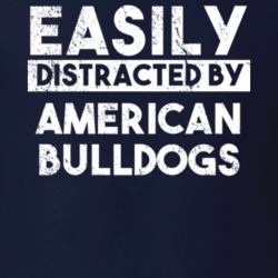 Easily Distracted By American Bulldogs Animal Lover Funny T Shirt 26759127