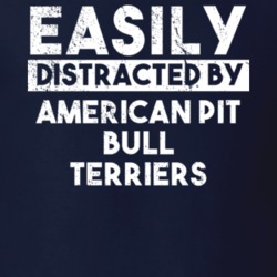 Easily Distracted By American Pit Bull Terriers Animal Lover Funny T Shirt 26759170