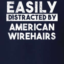 Easily Distracted By American Wirehairs Animal Lover Funny T Shirt 26759196