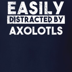 Easily Distracted By Axolotls Animal Lover Funny T Shirt 26759412