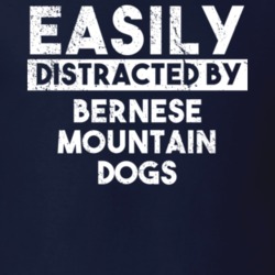 Easily Distracted By Bernese Mountain Dogs Animal Lover Funny T Shirt 26759736