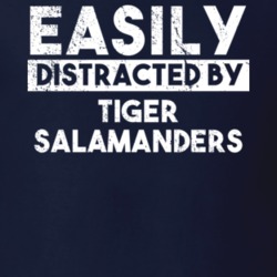 Easily Distracted By Tiger Salamanders Animal Lover Funny T Shirt 26767401