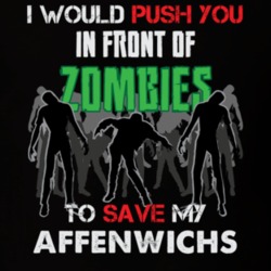 I Would Push You In Front Of Zombies To Save My Affenwichs Funny Animal T Shirt 26784252