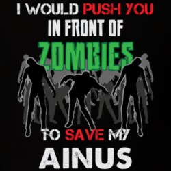 I Would Push You In Front Of Zombies To Save My Ainus Funny Animal T Shirt 26784284