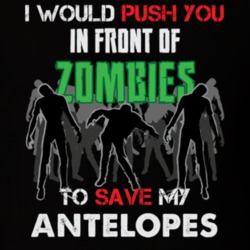 I Would Push You In Front Of Zombies To Save My Antelopes Funny Animal T Shirt 26784449