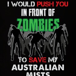I Would Push You In Front Of Zombies To Save My Australian Mists Funny Animal T Shirt 26784710