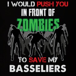 I Would Push You In Front Of Zombies To Save My Basseliers Funny Animal T Shirt 26785010