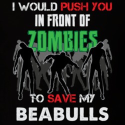 I Would Push You In Front Of Zombies To Save My Beabulls Funny Animal T Shirt 26785084