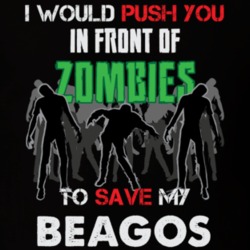 I Would Push You In Front Of Zombies To Save My Beagos Funny Animal T Shirt 26785140