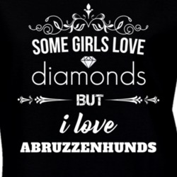 Some Girls Love Diamonds But I Love Abruzzenhunds Funny Animal Lover T Shirt 27066933