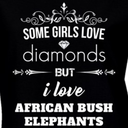 Some Girls Love Diamonds But I Love African Bush Elephants Funny Animal Lover T Shirt 27067009