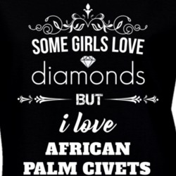 Some Girls Love Diamonds But I Love African Palm Civets Funny Animal Lover T Shirt 27067029