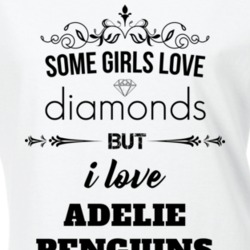 Some Girls Love Diamonds But I Love Adelie Penguins Funny Animal Lover T Shirt 27067043