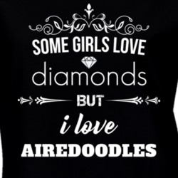 Some Girls Love Diamonds But I Love Airedoodles Funny Animal Lover T Shirt 27067090