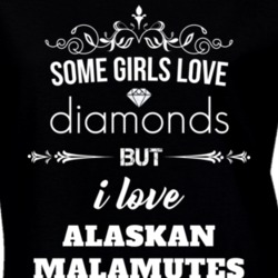 Some Girls Love Diamonds But I Love Alaskan Malamutes Funny Animal Lover T Shirt 27067117