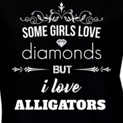 Some Girls Love Diamonds But I Love Alligators Funny Animal Lover T Shirt 27067140