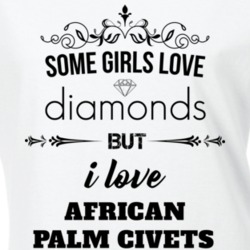 Some Girls Love Diamonds But I Love African Palm Civets Funny Animal Lover T Shirt 27067143