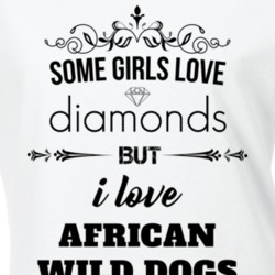 Some Girls Love Diamonds But I Love African Wild Dogs Funny Animal Lover T Shirt 27067164