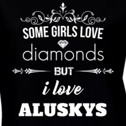 Some Girls Love Diamonds But I Love Aluskys Funny Animal Lover T Shirt 27067166