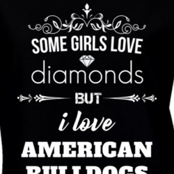 Some Girls Love Diamonds But I Love American Bulldogs Funny Animal Lover T Shirt 27067188