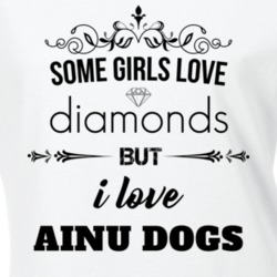 Some Girls Love Diamonds But I Love Ainu Dogs Funny Animal Lover T Shirt 27067190