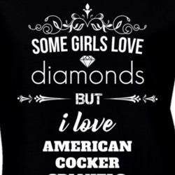 Some Girls Love Diamonds But I Love American Cocker Spaniels Funny Animal Lover T Shirt 27067195