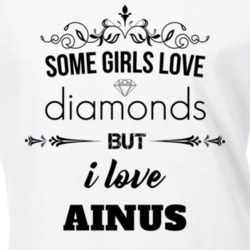 Some Girls Love Diamonds But I Love Ainus Funny Animal Lover T Shirt 27067197