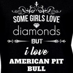 Some Girls Love Diamonds But I Love American Pit Bull Terriers Funny Animal Lover T Shirt 27067222