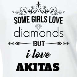 Some Girls Love Diamonds But I Love Akitas Funny Animal Lover T Shirt 27067227