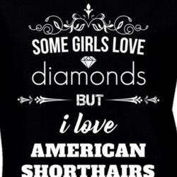 Some Girls Love Diamonds But I Love American Shorthairs Funny Animal Lover T Shirt 27067229