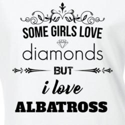 Some Girls Love Diamonds But I Love Albatross Funny Animal Lover T Shirt 27067239