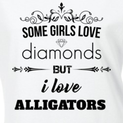 Some Girls Love Diamonds But I Love Alligators Funny Animal Lover T Shirt 27067252