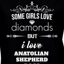 Some Girls Love Diamonds But I Love Anatolian Shepherd Dogs Funny Animal Lover T Shirt 27067256