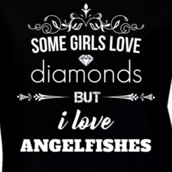Some Girls Love Diamonds But I Love Angelfishes Funny Animal Lover T Shirt 27067263