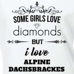 Some Girls Love Diamonds But I Love Alpine Dachsbrackes Funny Animal Lover T Shirt 27067265