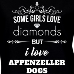 Some Girls Love Diamonds But I Love Appenzeller Dogs Funny Animal Lover T Shirt 27067288