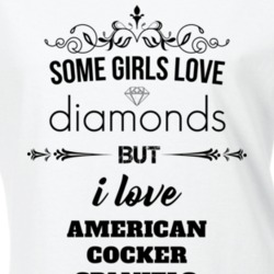 Some Girls Love Diamonds But I Love American Cocker Spaniels Funny Animal Lover T Shirt 27067289