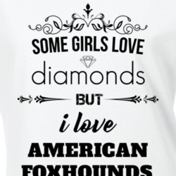 Some Girls Love Diamonds But I Love American Foxhounds Funny Animal Lover T Shirt 27067315