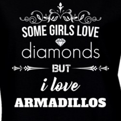 Some Girls Love Diamonds But I Love Armadillos Funny Animal Lover T Shirt 27067320
