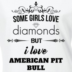 Some Girls Love Diamonds But I Love American Pit Bull Terriers Funny Animal Lover T Shirt 27067321