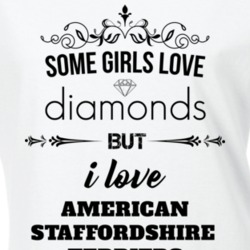 Some Girls Love Diamonds But I Love American Staffordshire Terriers Funny Animal Lover T Shirt 27067335
