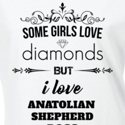 Some Girls Love Diamonds But I Love Anatolian Shepherd Dogs Funny Animal Lover T Shirt 27067353