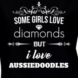 Some Girls Love Diamonds But I Love Aussiedoodles Funny Animal Lover T Shirt 27067379
