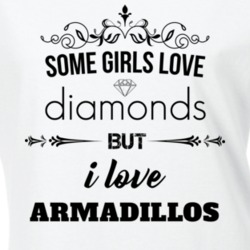 Some Girls Love Diamonds But I Love Armadillos Funny Animal Lover T Shirt 27067412