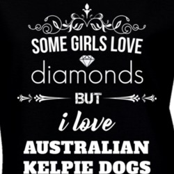 Some Girls Love Diamonds But I Love Australian Kelpie Dogs Funny Animal Lover T Shirt 27067414