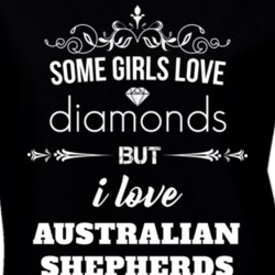 Some Girls Love Diamonds But I Love Australian Shepherds Funny Animal Lover T Shirt 27067425