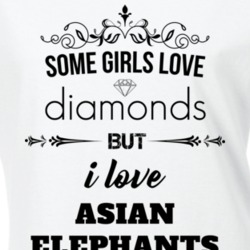 Some Girls Love Diamonds But I Love Asian Elephants Funny Animal Lover T Shirt 27067428
