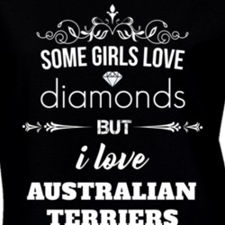 Some Girls Love Diamonds But I Love Australian Terriers Funny Animal Lover T Shirt 27067431