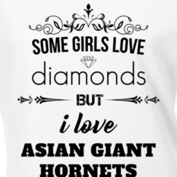 Some Girls Love Diamonds But I Love Asian Giant Hornets Funny Animal Lover T Shirt 27067433