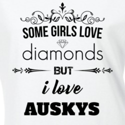 Some Girls Love Diamonds But I Love Auskys Funny Animal Lover T Shirt 27067454